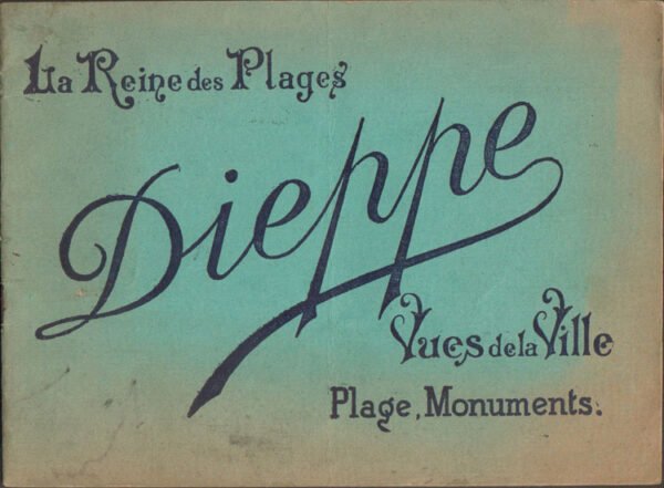 La Reine des Plages Dieppe. Vues de la Ville, Plage, Monuments.