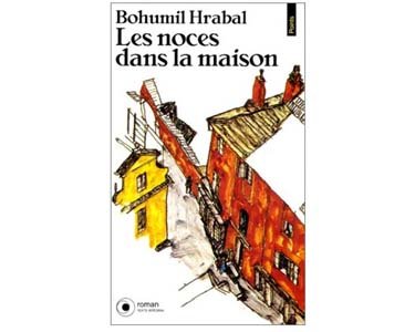 Bohumil Hrabal : Les noces dans la maison. Trilogie des souvenir