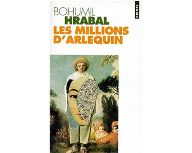 Bohumil Hrabal : Les millions d’Arlequin