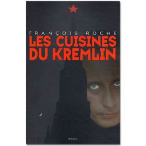 Les cuisines du Kremlin. Argent et pouvoir dans la Russie…