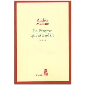 MAKINE Andreï – La Femme qui attendait