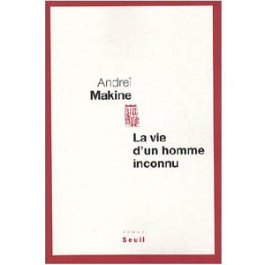 MAKINE Andreï : La vie d’un homme inconnu