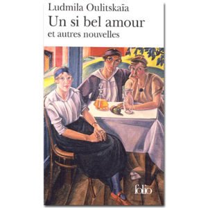 OULITSKAIA Ludmila : Un si bel amour et autres nouvelles