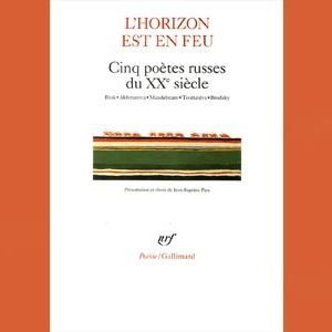 Brodsky : L’horizon est en feu. 5 poètes russes XXe s