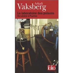 Vaksberg Arkadi : Le laboratoire des poisons de Lénine à Poutine