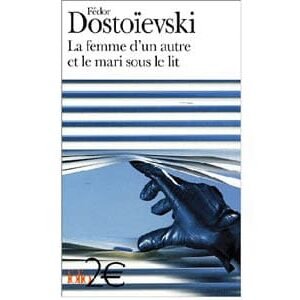 DOSTOIEVSKI : La femme d’un autre et le mari sous le lit…