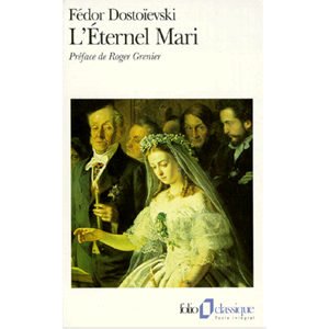 DOSTOIEVSKI : L’ETERNEL MARI