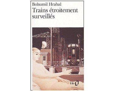 Bohumil Hrabal : Trains étroitement surveillés