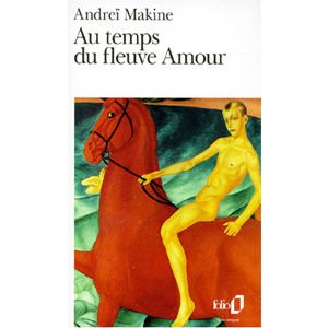 MAKINE Andreï : Au temps du fleuve Amour