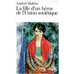 MAKINE Andreï : La fille d’un héros de l’Union Soviétique