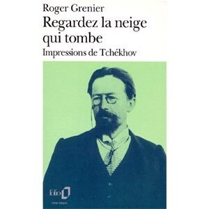 Grenier : Regardez la neige qui tombe. Impressions de Tchekhov