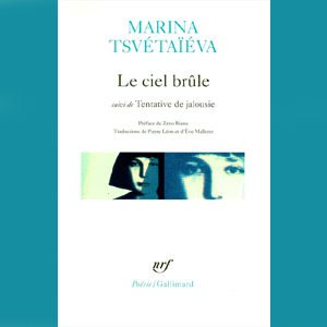 TSVETAEVA Marina: Le ciel brûle. Tentative de jalousie