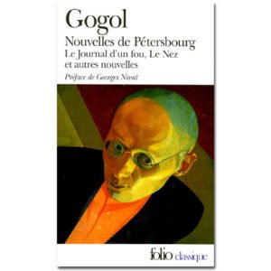 GOGOL : Nouvelles de Pétersbourg, Le journal d’un fou, Le nez…