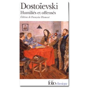 DOSTOIEVSKI : Humiliés et offensés