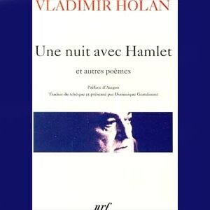 Holan Vladimir  : UNE NUIT AVEC HAMLET ET AUTRES POEMES