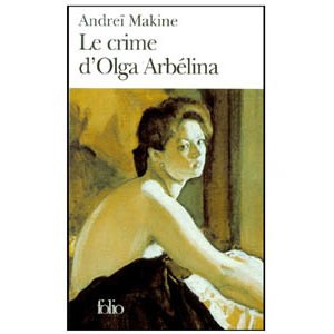 MAKINE Andreï : Le crime d’Olga Arbélina