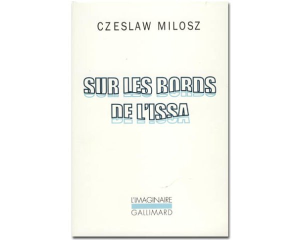 Milosz Czeslaw (prix Nobel 1980) : Sur les bords de l'Issa