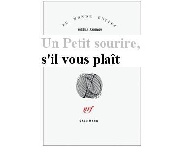 AXIONOV Vassili : Un Petit sourire, s’il vous plaît