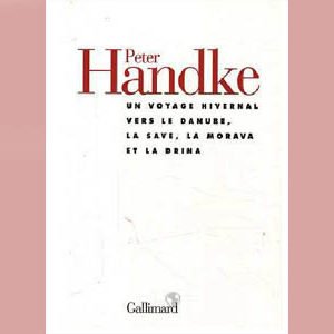 Handke : Voyage hivernal vers le Danube, la Save, Morava,  Drina