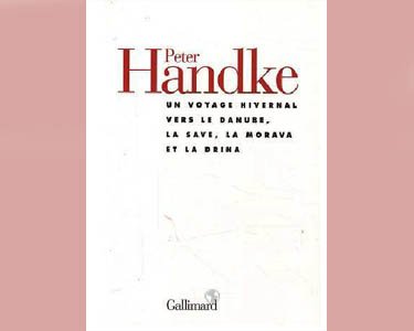 Handke : Voyage hivernal vers le Danube, la Save, Morava,  Drina