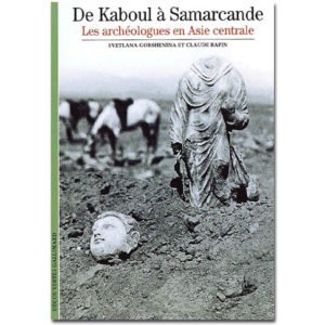 De Kaboul à Samarcande. Les archéologues en Asie centrale