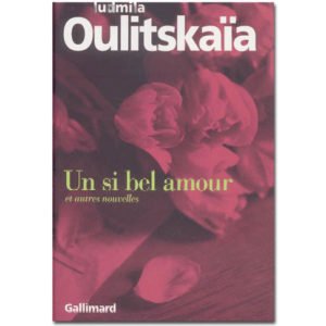 OULITSKAIA Ludmila : Un si bel amour et autres nouvelles