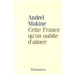 MAKINE Andreï : Cette France qu’on oublie d’aimer