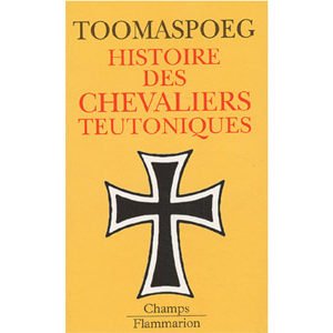 Toomaspoeg Kristjan : Histoire des chevaliers teutoniques