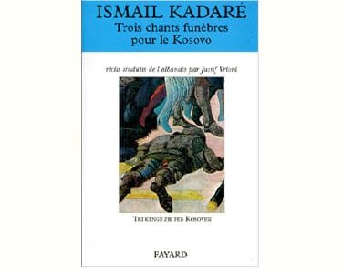 KADARE Ismaïl : Trois chants funèbres pour le Kosovo