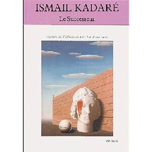 KADARE Ismaïl : Le Successeur