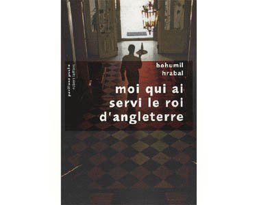 Hrabal Bohumil : Moi qui ai servi le roi d’angleterre