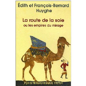 Huyghe Edith François : La route de la soie – Ou les empires …