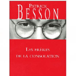 Besson Patrick : Les Frères de la consolation