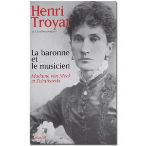 TROYAT: La baronne et le musicien, Mme von Meck et Tchaïkovski