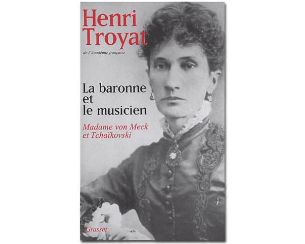 TROYAT: La baronne et le musicien, Mme von Meck et Tchaïkovski