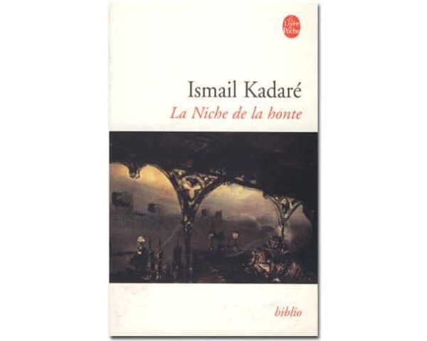 KADARE Ismaïl : La Niche de la honte