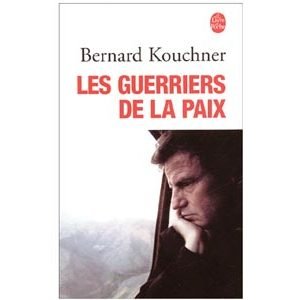 Kouchner Bernard : Les Guerriers de la paix. Du Kosovo à l’Irak