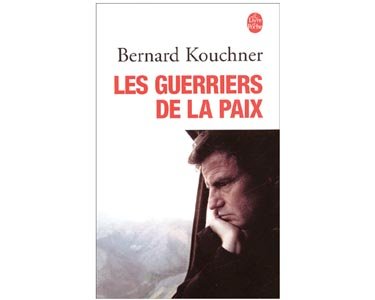 Kouchner Bernard : Les Guerriers de la paix. Du Kosovo à l’Irak