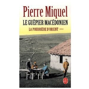 Miquel Pierre : La Poudrière d’Orient : Le Guêpier macédonien