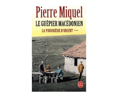 Miquel Pierre : La Poudrière d’Orient : Le Guêpier macédonien