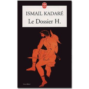 KADARE Ismaïl : Le dossier H.