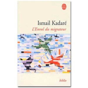 KADARE Ismaïl : L’envol du migrateur