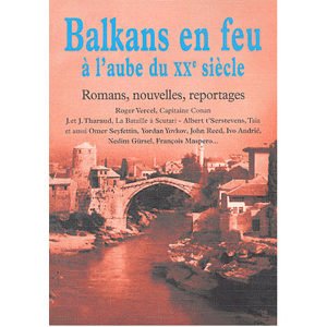 Balkans en feu à l’aube du XXe siècle : 15 écrivains balkans