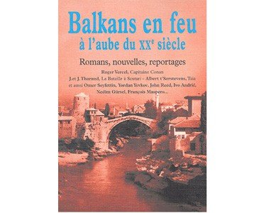 Balkans en feu à l’aube du XXe siècle : 15 écrivains balkans