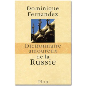 Fernandez D. (académicien) : Dictionnaire amoureux de la Russie