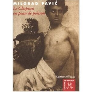 Pavic Milorad, écrivain serbe : Le chapeau en peau de poisson.