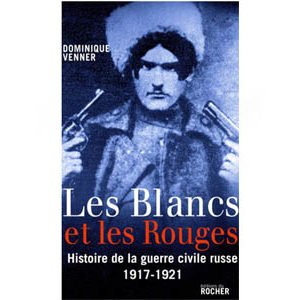 Venner : Blancs et Rouges. Histoire de la guerre civile russe