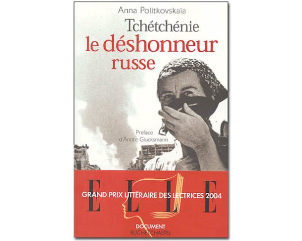 Politkovskaïa Anna : Tchétchénie, le déshonneur russe