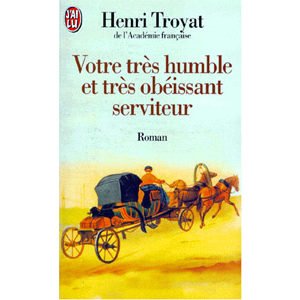 TROYAT Henri : Votre très humble et très obéissant serviteur