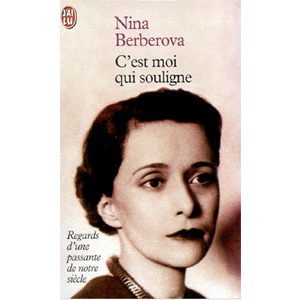 BERBEROVA Nina: C’est moi qui souligne. Regards d’une passante..